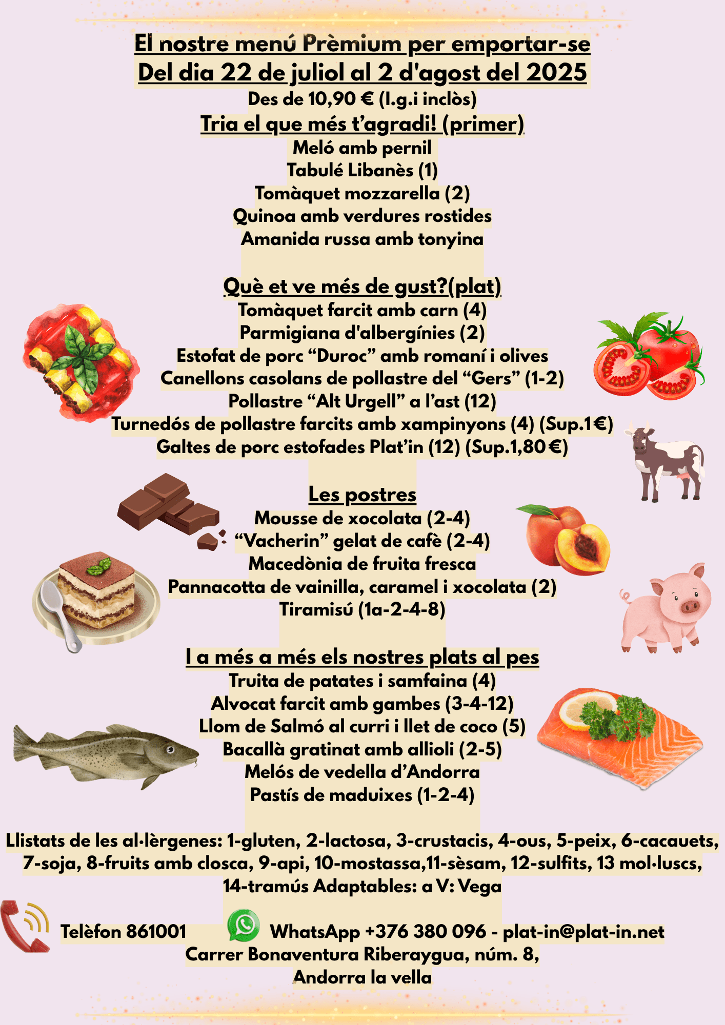 🥗🍗 PLAT'IN GOURMET – EL MENÚ PRÈMIUM PER EMPORTAR-SE AMB SABOR D'ESTIU. Del 22 de juliol al 2 d’agost, tria, gaudeix i comparteix els sabors de casa amb el nostre menú prèmium per emportar-se! Des de només 10,90 € (IGI inclòs), amb plats de qualitat, proximitat i bon gust 🔥 🍈 Primers plats frescos i creatius: Meló amb pernil | Tabulé libanès | Tomàquet amb mozzarella | Quinoa amb verdures rostides | Amanida russa amb tonyina 🥘 Plats forts amb producte local i de proximitat: Tomàquet farcit amb carn | Parmigiana d'albergínies | Estofat de porc “Duroc” | Canellons casolans de pollastre “Gers” | Pollastre “Alt Urgell” a l’ast | Turnedós farcit amb xampinyons | Galtes de porc estofades Plat’in 🍮 Postres per acabar amb dolçor: Mousse de xocolata | Vacherin gelat de cafè | Macedònia de fruita fresca | Pannacotta de vainilla | Tiramisú. 🍽️ També tens plats al pes per emportar-se: Truita amb samfaina | Alvocat amb gambes | Salmó al curri | Bacallà gratinat | Melós de vedella | Pastís de maduixes. 📍 Ens trobaràs al C/ Bonaventura Riberaygua, núm. 8 – Andorra la Vella 📲 Truca al 861001 o envia WhatsApp al +376 380 096 – plat-in@plat-in.net ➡️ Tria el que més t’agradi. Menjar bé, de forma pràctica i deliciosa! #PlatinGourmet #MenjarPerEmportar #MenúPrèmium #AndorraLaVella #CuinaCasolana #AltaQualitat #DinarDeVeritat #PostresQueEnamoren #FoodiesAndorra #SaborsDEstiu #PlatsQueSedueixen #MenjarAmbSentit #CuinaDAutor #PollastreDelGers #PorcDuroc #AndorraTéSabor #OpcionsPerTots #DinarPerEmportar #SoparFacil #CosesBéFetes #PlatsAmbCaliu #PlatinMenjar #MenúAmbGust #MenjarAmbEstil #PlatAlPes #CuinaTradicionalAdaptada #MenjarExclusiu #RestaurantandorralaVella #AndorralaVellaRestaurants  “Dinar a casa o a la feina amb el gust d’un restaurant i amb una bona cuina” 📸🥗🥘🍮